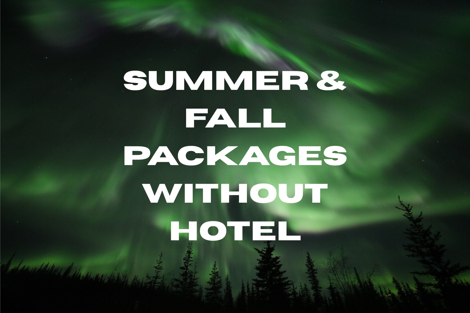 Summer & Fall Packages Without Hotel